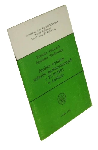 Analiza wyników wyborów parlamentarnych z 27. 10. 1991 w Lublinie Iwańczuk Krzysztof Kloskowska Agnieszka (1993)