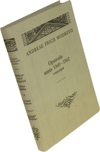 Opuscula Annis 1560-1562 Conscripta Modrevii Andreae Fricii [Modrzewski Andrzej Frycz] (Opera Omnia t. IV) (1958)