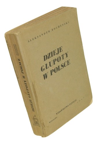 Dzieje głupoty w Polsce Pamflety dziejopisarskie Bocheński Aleksander [WYDANIE PIERWSZE / 1947