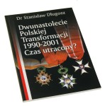 Dwunastolecie Polskiej Transformacji 1990-2001 Czas utracony ? Długosz Stanisław [2004]