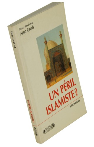 Un peril islamiste? Sous la direction d'Alain Gresh Textes de Fariba Adelkhah [et al.] (1994)