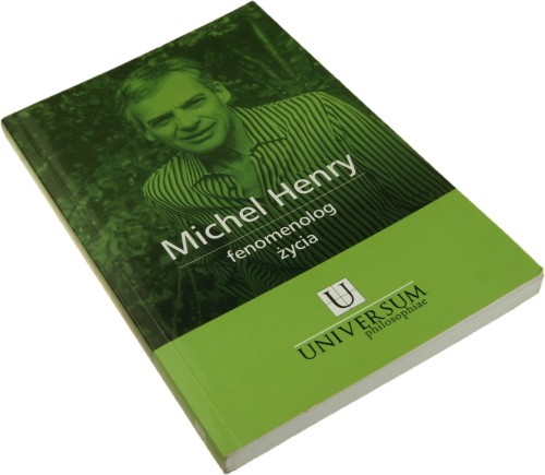 Michel Henry - fenomenolog życia Red. nauk. Andrzej Gielarowski, Robert Grzywacz (Universum Philosophiae) (2010)