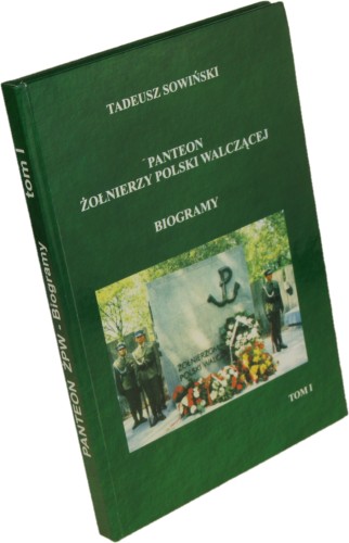 ﻿Panteon żołnierzy Polski Walczącej Biogramy (Cmentarz Wojskowy w Warszawie), t. I Sowiński Tadeusz [2004]