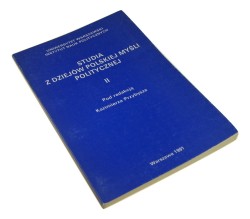 Studia z dziejów polskiej myśli politycznej [cz.] II Pod red. Kazimierza Przybysza (1991)