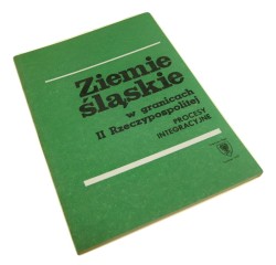 Ziemie śląskie w granicach II [Drugiej] Rzeczypospolitej Procesy integracyjne Pod red. Franciszka Serafina (Prace Naukowe Uniwersytetu Śląskiego w Katowicach) (1985)