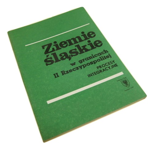 Ziemie śląskie w granicach II [Drugiej] Rzeczypospolitej Procesy integracyjne Pod red. Franciszka Serafina (Prace Naukowe Uniwersytetu Śląskiego w Katowicach) (1985)