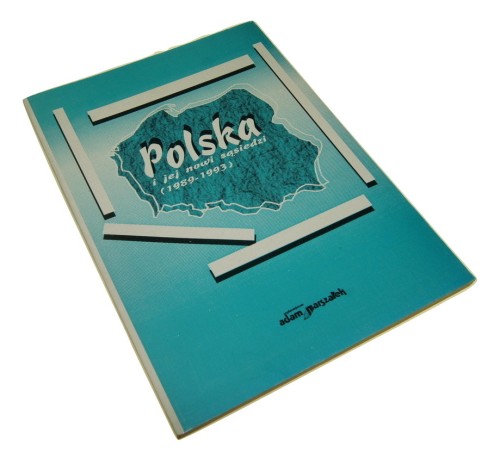 Polska i jej nowi sąsiedzi (1989-1993) (praca zbiorowa) [red. Henryk Pracowity] (1994)