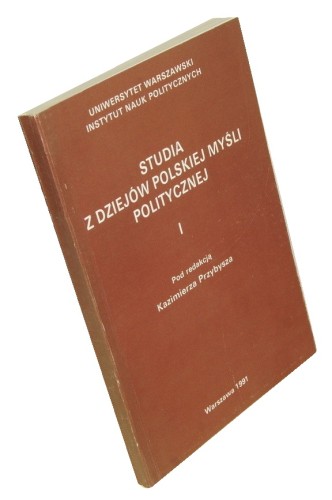 Studia z dziejów polskiej myśli politycznej [cz.] I Pod red. Kazimierza Przybysza (1991)