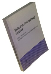 Studia do portretu naukowego socjologa Księga jubileuszowa ofiarowana profesorowi Robertowi B. Woźniakowi Pod red. Jacka Leońskiego ﻿(Rozprawy i Studia - Uniwersytet Szczeciński)