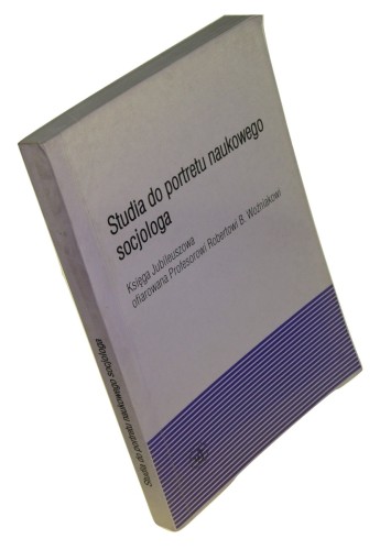 Studia do portretu naukowego socjologa Księga jubileuszowa ofiarowana profesorowi Robertowi B. Woźniakowi Pod red. Jacka Leońskiego ﻿(Rozprawy i Studia - Uniwersytet Szczeciński)
