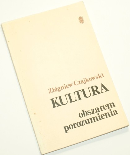 Kultura obszarem porozumienia Artykuły i wystąpienia 1982-1985 Czajkowski Zbigniew