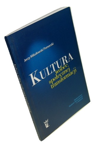 Kultura wobec społecznej transformacji Mikułowski-Pomorski Jerzy [AUTOGRAF] (2005)