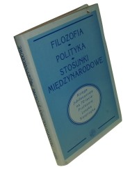 Filozofia Polityka Stosunki międzynarodowe Księga Jubileuszowa na 70-lecie Profesora Leszka Kasprzyka [Praca zbiorowa] (1995)  
