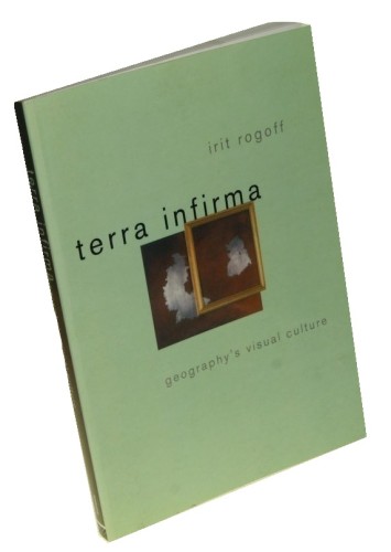 Terra Infirma Geography's visual culture Rogoff Irit (2006)