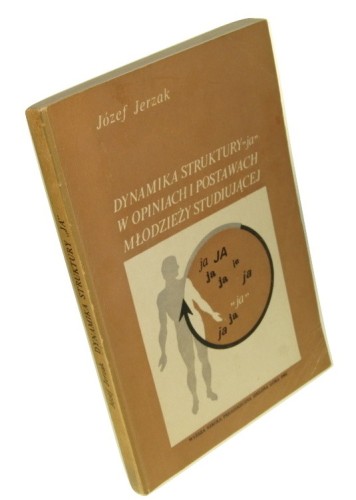 Dynamika struktury "ja" w opiniach i postawach młodzieży studiującej Jerzak Józef (1981)