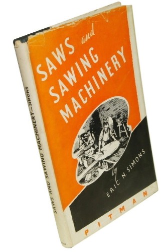 Saws and Sawing Machinery Simons Eric N. (1946)