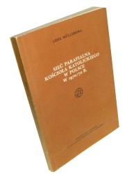Sieć parafialna Kościoła katolickiego w Polsce w 1970/72 r Materiały do atlasu historycznego chrześcijaństwa w Polsce tom III Mullerowa Lidia