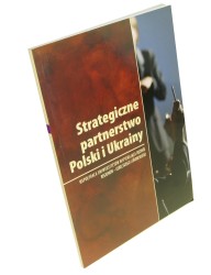 Strategiczne partnerstwo Polski i Ukrainy Red. nauk. Andrzej Podraza [et al.] (2008)