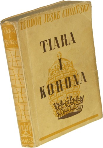 Tiara i korona Powieść z XI wieku w opracowaniu dla młodzieży Teodor Jeske-Choiński [1937]