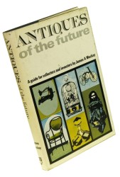 Antiques of the future A guide for collectors and investors Mackay James A. (1970)