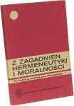 Z zagadnień hermeneutyki i moralności  ﻿pod red. nauk. Jana Ożarowskiego [1985]