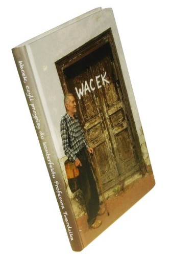 Wacek czyli Przypisy do konterfektu Profesora Wacława Twardzika Opracował Roman Mazurkiewicz (2017)