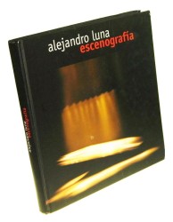 Alejandro Luna Escenografia Cuatro Decadas de Teatro en Mexico 1959-2000