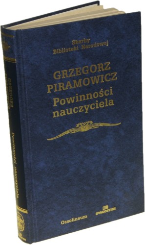 Powinności nauczyciela oraz wybór mów i listów Piramowicz Grzegorz [Skarby Biblioteki Narodowej] [ca 2004]