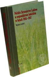 Polskie Stronnictwo Ludowe w województwie lubelskim w latach 1945-1947 Wybór źródeł wybór, wstęp i opracowanie Jacek Romanek [2018]