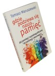 Gdzie podziewa się nasza pamięć Od pamięci autobiograficznej do pamięci zbiorowej Maruszewski Tomasz (Mistrzowie Psychologii) (2019)