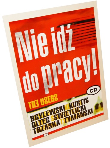 Plakat promujący płytę zespołu The Users pt. Nie idź do pracy! [C.O.D.E. Records] Projekt Zbigniew Libera [1999]