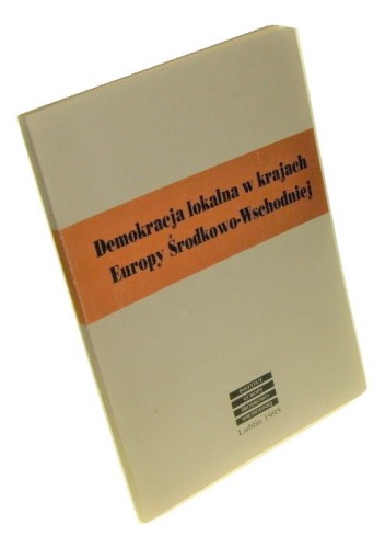 Demokracja lokalna w krajach Europy Środkowo-Wschodniej Materiały z międzynarodowej konferencji "Demokracja lokalna w krajach Europy Środkowo-Wschodniej", Lublin, 3-4 października 1994 roku Red. nauk. Andrzej Miszczuk (1995)