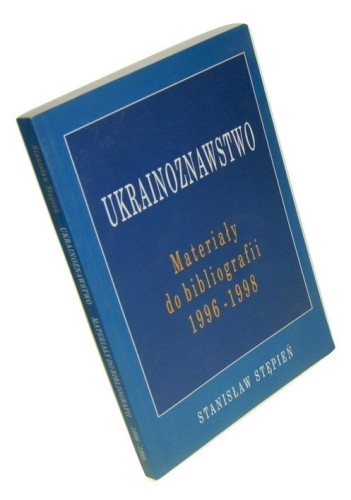 Ukrainoznawstwo Materiały do bibliografii Publikacje wydane na Ukrainie w latach 1996-1998 Stępień Stanisław (1999)