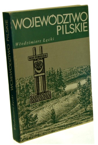 Województwo pilskie Szkic monograficzny Łęcki Włodzimierz (Biblioteka Kroniki Wielkopolski (1988)