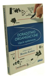 Doradztwo organizacyjne Ujęcie systemowe Redakcja naukowa Monika Kostera (2013)