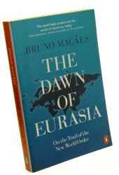 The Dawn of Eurasia On the Trail of the New World Order Macaes Bruno (2019)