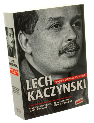 Lech Kaczyński Biografia polityczna 1949-2005 Cenckiewicz Sławomir Chmielecki Adam [et al.] (2013)