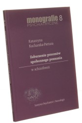 Zaburzenia procesów społecznego poznania w schizofrenii Kucharska-Pietura Katarzyna [Monografie Psychiatryczne]