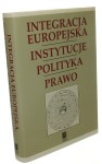 Integracja europejska Instytucje, polityka, prawo Księga pamiątkowa dla uczczenia 65-lecia Profesora Stanisława Parzymiesa Pod red. Grażyny Michałowskiej (2003)