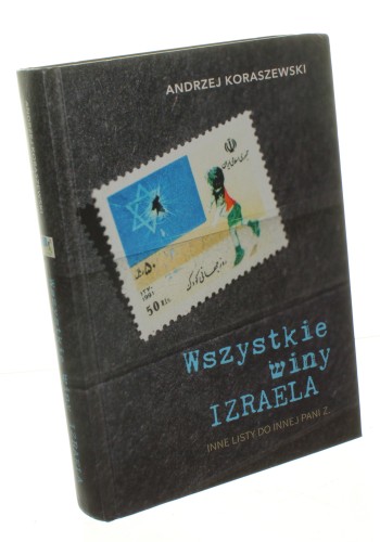Wszystkie winy Izraela Inne listy do innej Pani Z. Koraszewski Andrzej (2016)