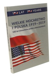 Wielkie mocarstwo i Polska 1919-2019 100 lat stosunków polsko-amerykańskich Red nauk. Agnieszka Bieńczyk-Missala (2019)