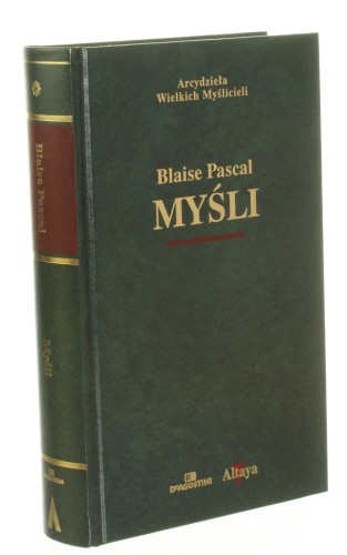 Myśli Pascal Blaise [Arcydzieła Wielkich Myślicieli]
