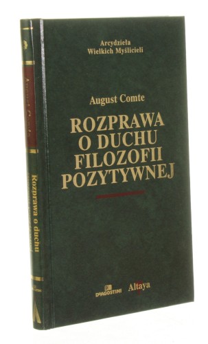 Rozprawa o duchu filozofii pozytywnej Comte August [Arcydzieła Wielkich Myślicieli]