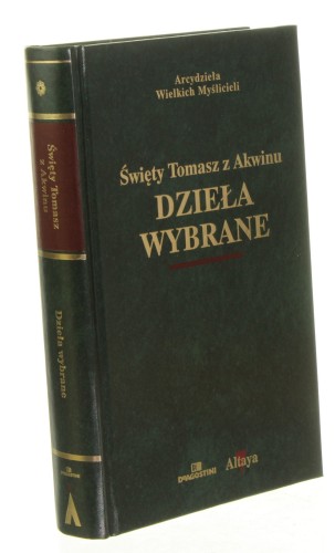 Dzieła wybrane Święty Tomasz z Akwinu [Arcydzieła Wielkich Myślicieli]