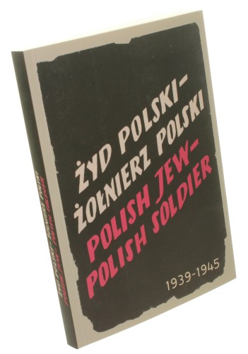Żyd polski - żołnierz polski (1939-1945) [oprac. H. Schlesinger, St. Borkowski] (2010)