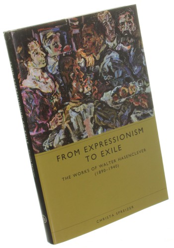 From Expressionism to Exile The Works of Walter Hasenclever (1890-1940) Spreizer Christa (1999)