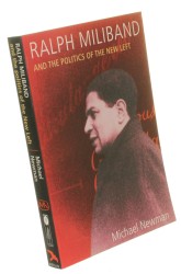 Ralph Miliband and the Politics of the New Left Newman Michael (2002)