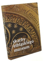 Skarby elbląskiego muzeum 150 lat muzealnictwa w Elblągu﻿ Kolegium red. Mirosław Marcinkowski (2014)