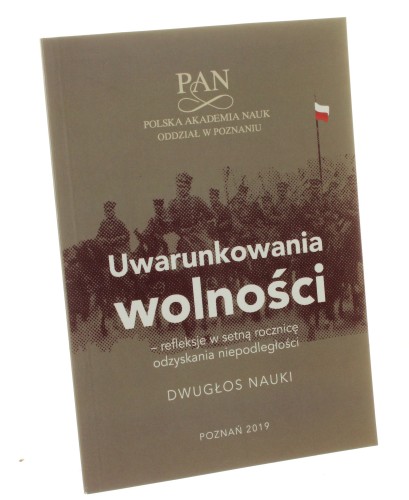Uwarunkowania wolności Refleksje w setną rocznicę odzyskania niepodległości Dwugłos nauki [2019]