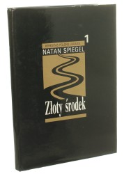Złoty środek Rozmowy i wspomnienia Spiegel Natan [1992]